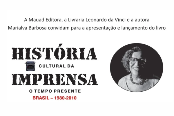 Você está visualizando atualmente Marialva Barbosa lança “História Cultural da Imprensa – O tempo presente, Brasil 1980-2010 ” no dia 13 de junho